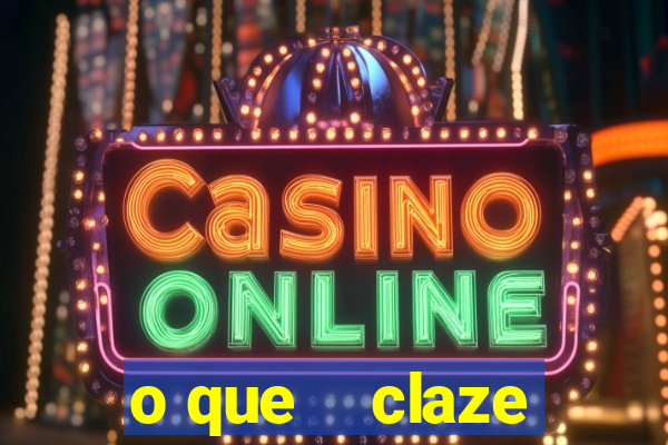 o que    claze